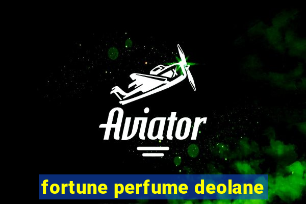 fortune perfume deolane